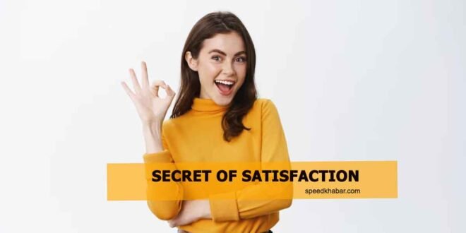 Secret of satisfaction.